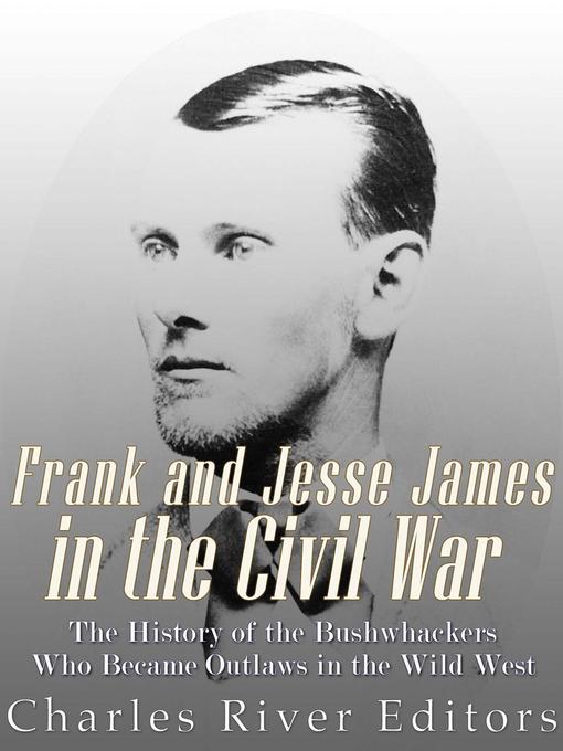 Title details for Frank and Jesse James in the Civil War by Charles River Editors - Available